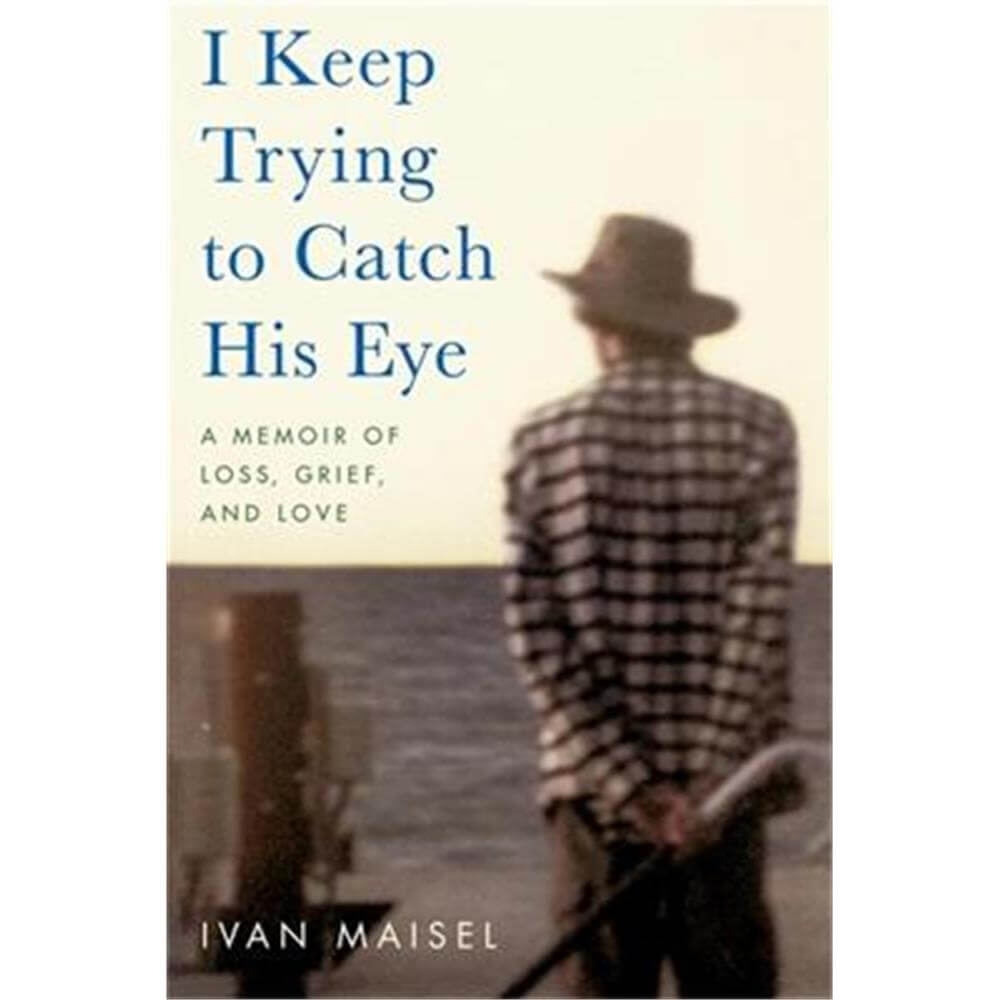 I Keep Trying to Catch His Eye: A Memoir of Loss, Grief, and Love (Paperback) - Ivan Maisel